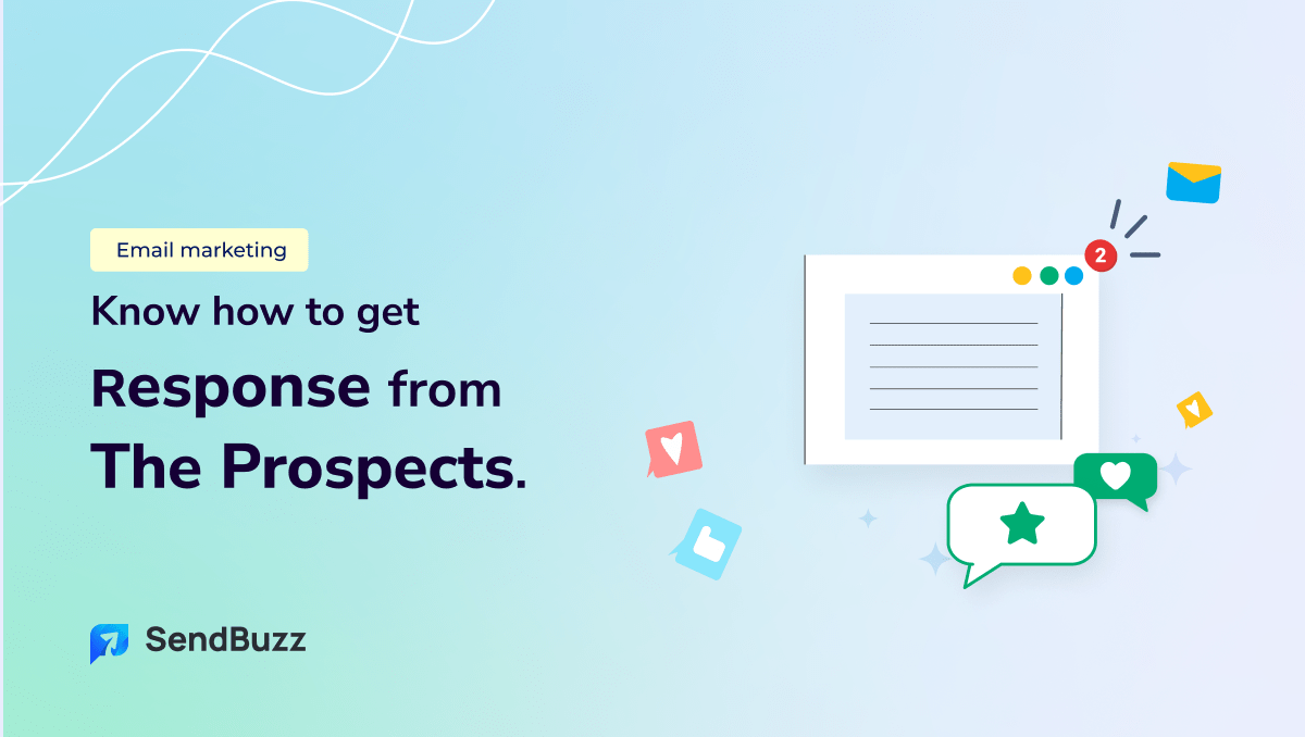 Know how to get response from the prospects.